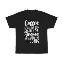 Load image into Gallery viewer, Coffee Gets Me Started Jesus Keeps Me Going Unisex Shirt