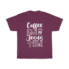 Load image into Gallery viewer, Coffee Gets Me Started Jesus Keeps Me Going Unisex Shirt