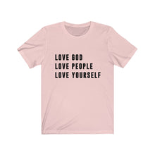 Load image into Gallery viewer, Love God Love People Love Yourself Unisex Shirt - Project Made New
