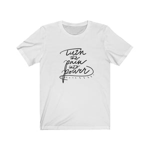 Turn Your Pain Into Power Unisex Shirt - Project Made New