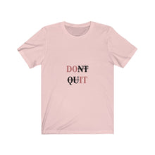 Load image into Gallery viewer, Don&#39;t Quit Unisex Shirt - Project Made New

