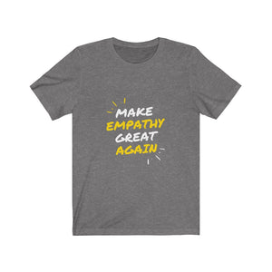 Make Empathy Great Again Unisex Shirt - Project Made New