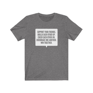 Support Your Friends Unisex Shirt - Project Made New